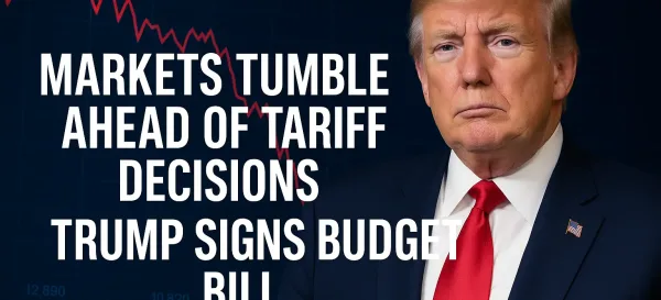 Markets Tumble Ahead of Tariff Decisions – Trump Signs Budget Bill Markets Tumble Ahead of Tariff Decisions – Trump Signs Budget Bill